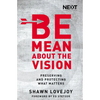 The Be Mean about the Vision: Preserving and Protecting What Matters - Paperback