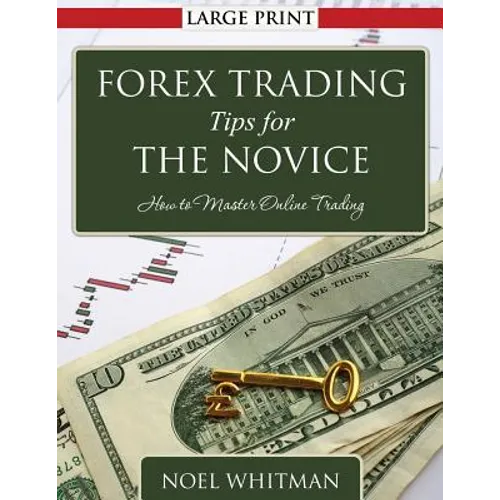 Forex Trading Tips for the Novice: How to Master Online Trading - Paperback