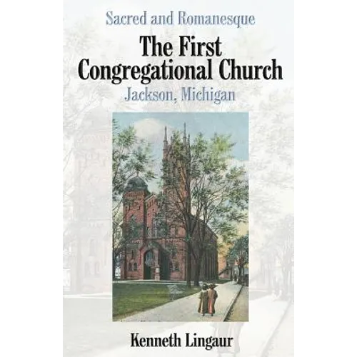 Sacred and Romanesque: The First Congregational Church Jackson, Michigan - Paperback