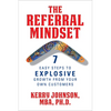 The Referral Mindset: 7 Easy Steps to Explosive Growth from Your Own Customers - Paperback