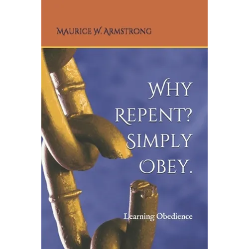 Why Repent? Simply Obey.: Learning Obedience - Paperback