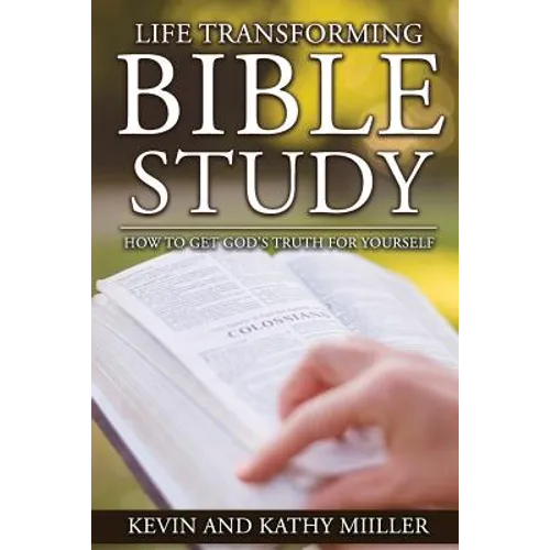 Life Transforming Bible Study: How to Get God's Truth for Yourself - Paperback