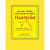 So You Think You Want To Be A Hairstylist - Paperback