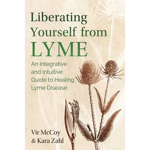 Liberating Yourself from Lyme: An Integrative and Intuitive Guide to Healing Lyme Disease - Paperback