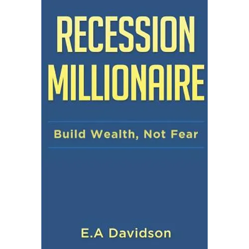 Recession Millionaire: Build Wealth, Not Fear - Paperback