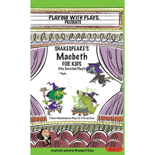 Shakespeare's Macbeth for Kids: 3 Short Melodramatic Plays for 3 Group Sizes - Hardcover