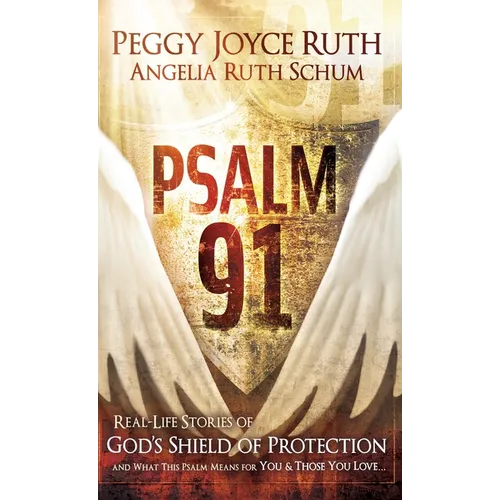 Psalm 91: Real-Life Stories of God's Shield of Protection and What This Psalm Means for You & Those You Love - Hardcover