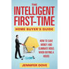 The Intelligent First-Time Home Buyer's Guide: How to Save Money and Eliminate Risks when Buying a House - Paperback