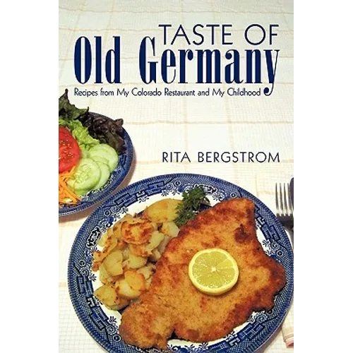 Taste of Old Germany: Recipes from My Colorado Restaurant and My Childhood - Paperback
