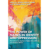 The Power of Names in Identity and Oppression: Narratives for Equity in Higher Education and Student Affairs - Paperback