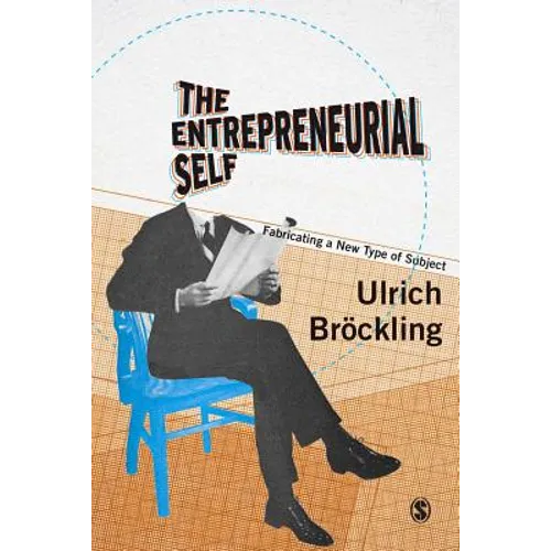The Entrepreneurial Self: Fabricating a New Type of Subject - Paperback