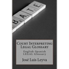 Court Interpreting Legal Glossary: English-Spanish Legal Glossary - Paperback