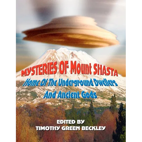 Mysteries of Mount Shasta: Home Of The Underground Dwellers and Ancient Gods - Paperback