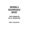 Beyond a Reasonable Doubt: True Stories of an L.A. Private Eye - Hardcover