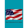 How To Become A U.S. Citizen - Paperback