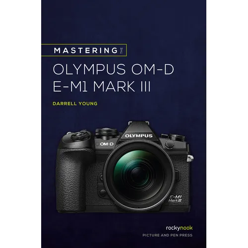 Mastering the Olympus Om-D E-M1 Mark III - Paperback