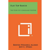 Flat Top Ranch: The Story Of A Grassland Venture - Paperback