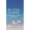 Be Still & Soar: Finding Strength and Solace in Any Storm - Hardcover