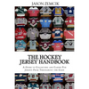 The Hockey Jersey Handbook: A Guide to Collecting and Caring For Jerseys From Throughout the Game - Paperback