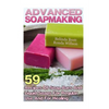 Advanced Soapmaking: 59 Recipes Of Soap Bars And Liquid Soaps For Regular Use And For Healing - Paperback