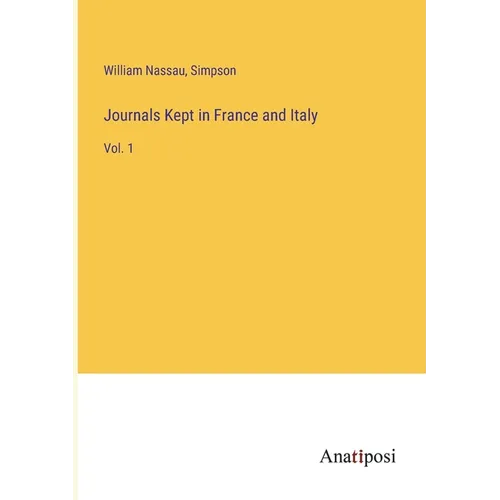 Journals Kept in France and Italy: Vol. 1 - Paperback