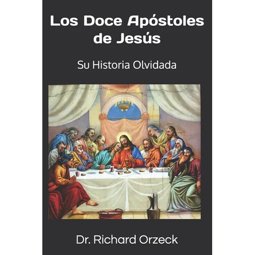 Los Doce Apóstoles de Jesús: Su historia olvidada - Paperback