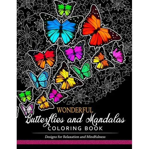 Wonderful Butterflies and Mandalas Coloring Book: Designs for Relaxation and Mindfulness - Paperback