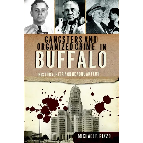 Gangsters and Organized Crime in Buffalo: History, Hits and Headquarters - Paperback