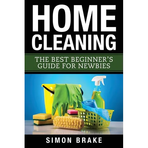 Home Cleaning: The Best Beginner's Guide Fer Newbies - Paperback