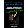 Understanding Drugs and Drug Addiction: Treatment to Recovery and Real Accounts of Ex-Addicts Volume VI - Heroin Edition - Paperback
