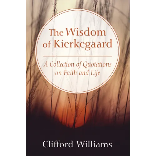 The Wisdom of Kierkegaard: A Collection of Quotations on Faith and Life - Paperback