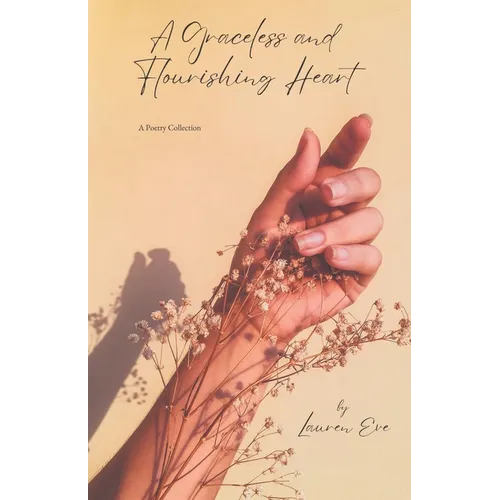 A Graceless & Flourishing Heart: A poetry collection - Paperback