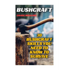 Bushcraft: 30 Bushcraft Skills You Need To Know To Survive - Paperback