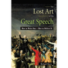 The Lost Art of the Great Speech: How to Write One--How to Deliver It - Paperback