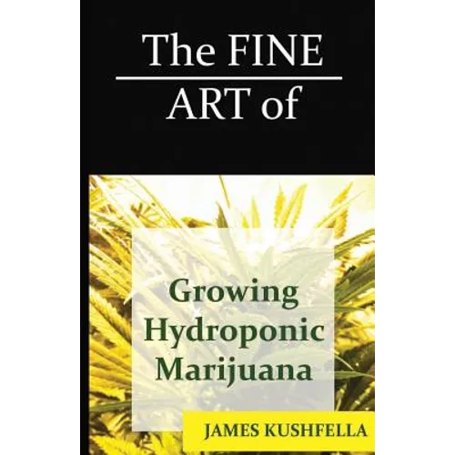 The Fine Art Of Growing Hydroponic Marijuana - Paperback