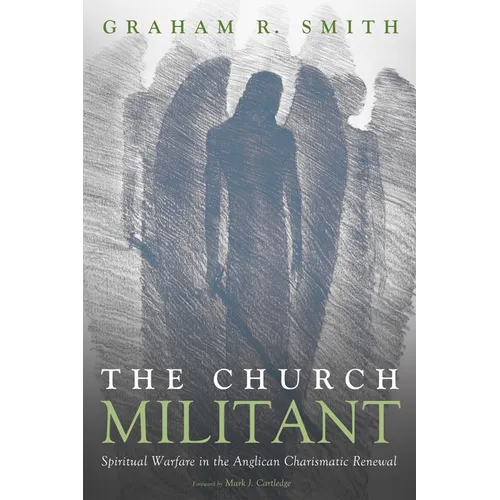 The Church Militant: Spiritual Warfare in the Anglican Charismatic Renewal - Hardcover