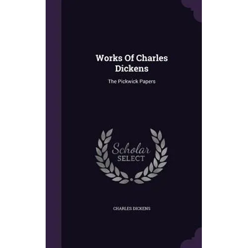 Works Of Charles Dickens: The Pickwick Papers - Hardcover