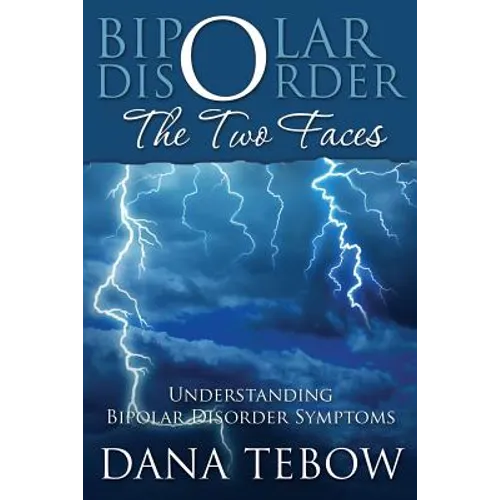 Bipolar Disorder: The Two Faces Understanding Bipolar Disorder Symptoms - Paperback