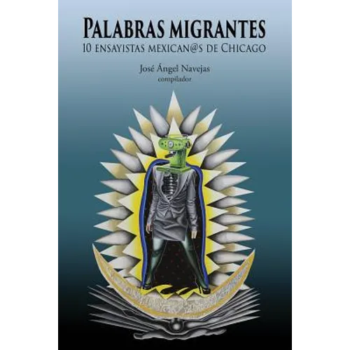 Palabras Migrantes: 10 Ensayistas Mexican@s de Chicago - Paperback