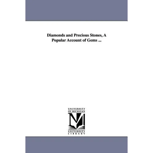 Diamonds and Precious Stones, A Popular Account of Gems ... - Paperback