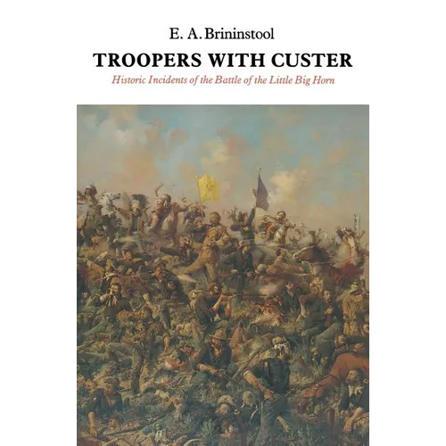 Troopers with Custer: Historic Incidents of the Battle of the Little Big Horn - Paperback
