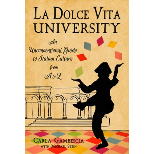 La Dolce Vita University: An Unconventional Guide to Italian Culture from A to Z - Hardcover