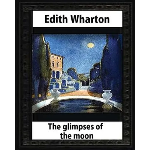 The Glimpses of the Moon, 1922, by Edith Wharton - Paperback