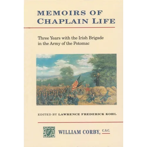Memoirs of Chaplain Life: 3 Years in the Irish Brigage with the Army of the Potomac - Hardcover