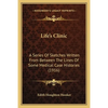 Life's Clinic: A Series Of Sketches Written From Between The Lines Of Some Medical Case Histories (1916) - Paperback