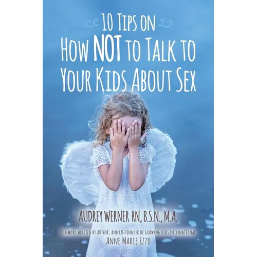 10 Tips on How NOT to Talk to Your Kids about Sex - Paperback