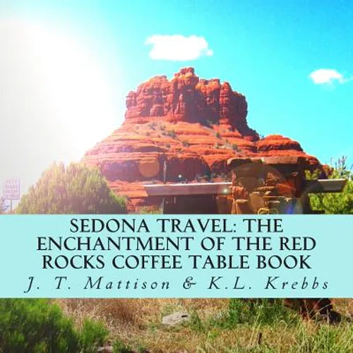Sedona Travel: The Enchantment of the Red Rocks Coffee Table Book - Paperback