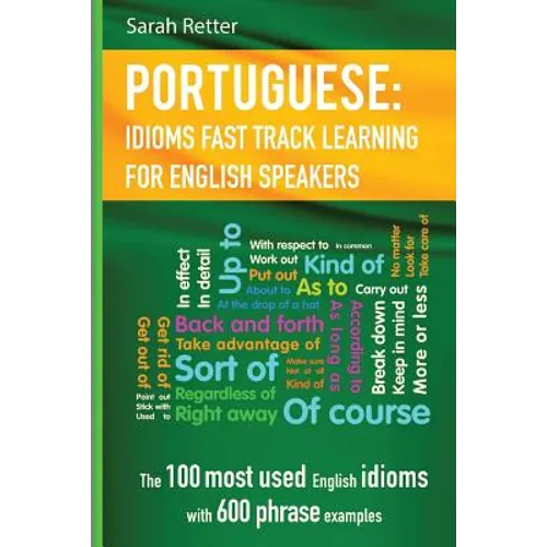 English: Idioms Fast Track Learning for Portuguese Speakers: The 100 most used English idioms with 600 phrase examples. - Paperback