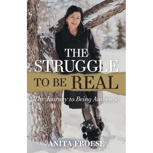 The Struggle to Be Real: The Journey to Being Authentic - Paperback