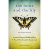 Lotus and the Lily: Access the Wisdom of Buddha and Jesus to Nourish Your Beautiful, Abundant Life (Mindfulness Meditation, for Fans of the Gifts of I - Paperback